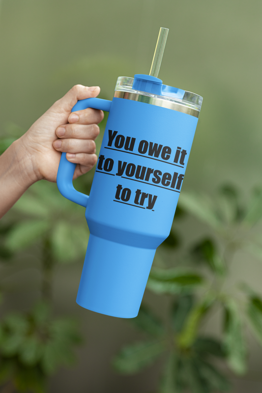 40oz Insulated Travel Mug — "You Owe It to Yourself to Try" Motivational Tumbler
